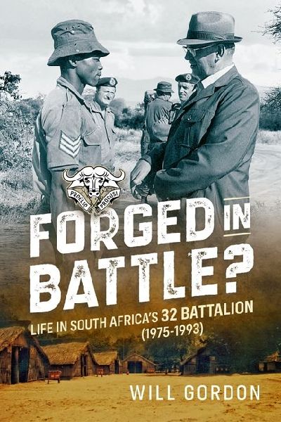 Forged in Battle?: Life in South Africas 32 Battalion, 1975-1993