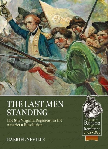 The Last Men Standing: The 8th Virginia Regiment in the American Revolution