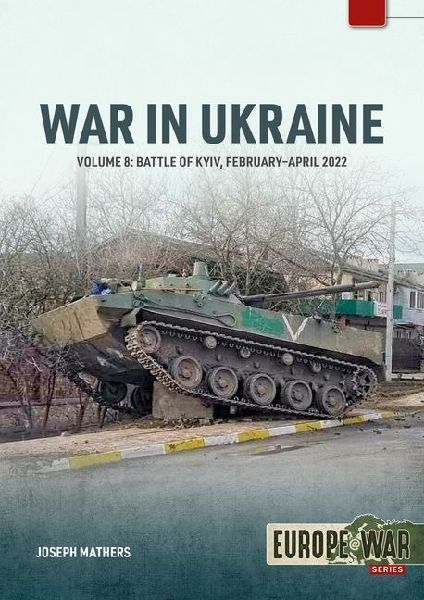 War in Ukraine - Volume 8: Battle of Kyiv, February-April 2022