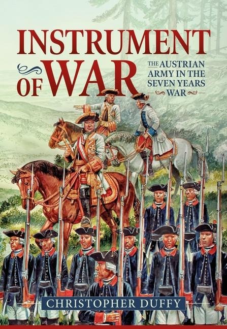 Instrument of War: Volume 1 - The Austrian Army in the Seven Years War