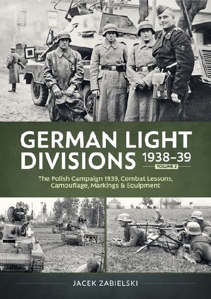 German Light Divisions 1938-39 Volume 2: Polish Campaign 1939, Combat Lessons, Camouflage, Markings & Equipment