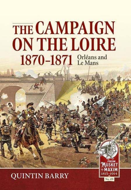 The Campaign on the Loire, 1870-1871: Orleans and Le Mans