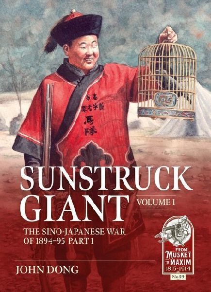 Sunstruck Giant Volume 1: The Sino-Japanese War of 1894-95 Part 1