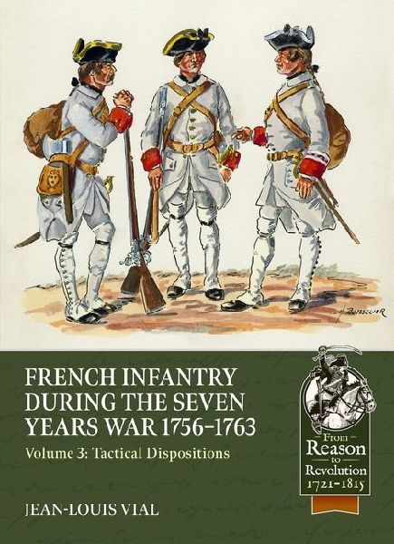 French Infantry During the Seven Years War 1756-1763 Volume 3: Tactical Dispositions