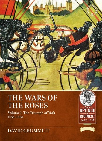 The Wars of the Roses Volume 1: The Triumph of York 1455-1461