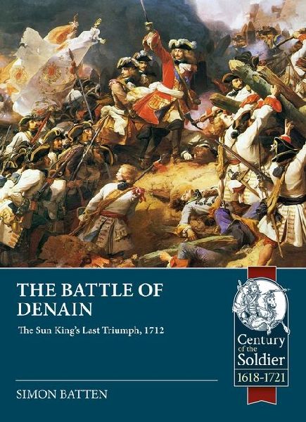 The Battle of Denain: The Sun Kings Last Triumph, 1712