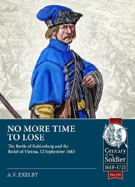 No More Time to Lose: The Battle of Kahlenberg and the Relief of Vienna, 12 September 1683