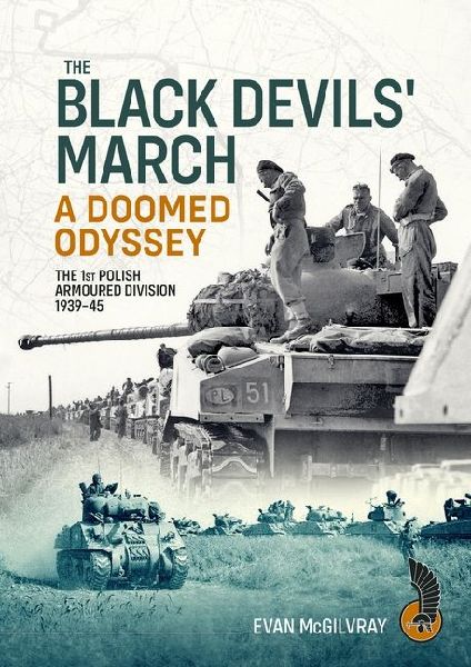 The Black Devils March a Doomed Odyssey: The 1st Polish Armoured Division 1939-45