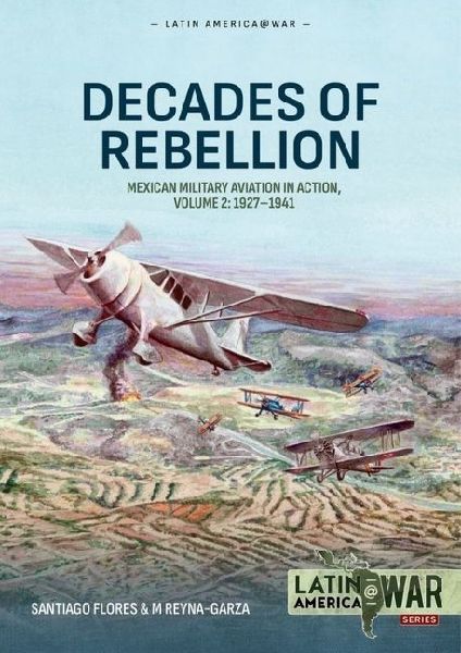Decades of Rebellion Volume 2: Mexican Military Aviation in Action, 1927-1941