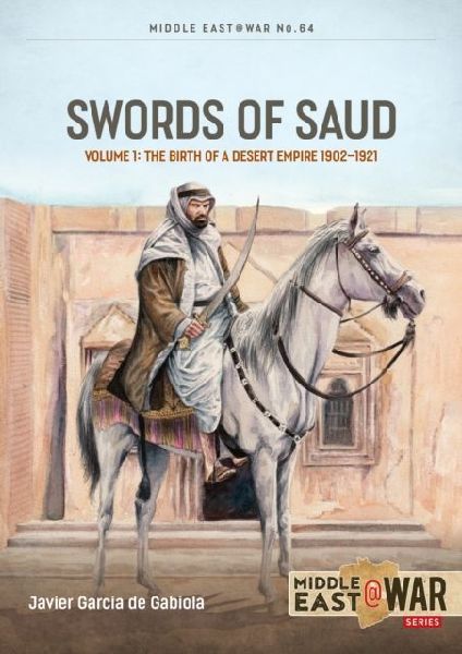 Swords of Saud Volume 1: Birth of the Desert Empire, 1744-1930