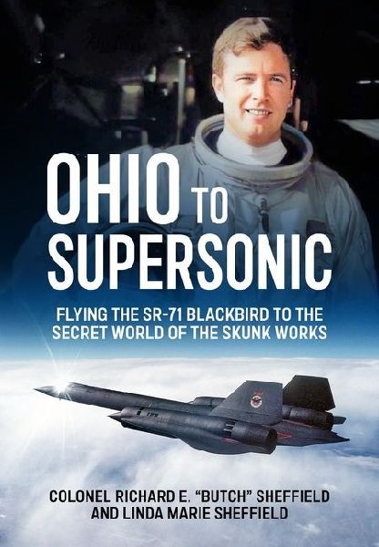 Ohio to Supersonic: Flying the SR-71 Blackbird to the secret world of the Skunk Works