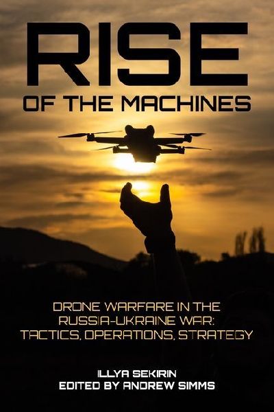 Rise of the Machines: Drone Warfare in the Russia-Ukraine War - Tactics, Operations, Strategy