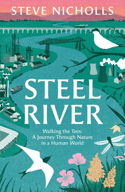 Steel River: Walking the Tees - A Journey Through Nature in a Human World