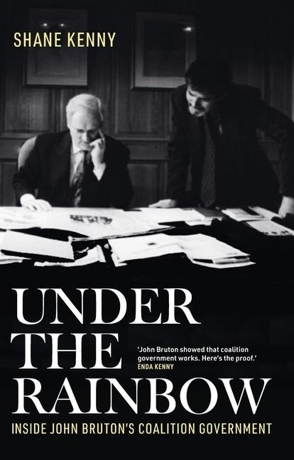 Under the Rainbow: Inside John Brutons coalition government