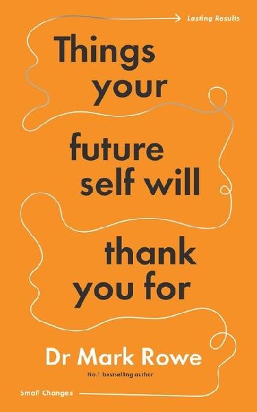 Things Your Future Self Will Thank You For: Small changes, lasting results