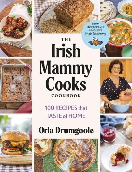 The Irish Mammy Cooks Cookbook: 100 recipes that taste of home