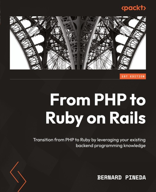 From PHP to Ruby on Rails: Transition from PHP to Ruby by leveraging your existing backend programming knowledge