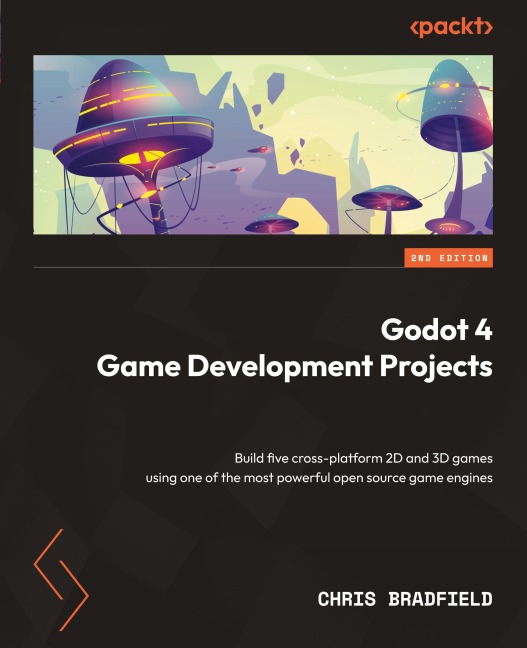 Godot 4 Game Development Projects - Second Edition: Build five cross-platform 2D and 3D games using one of the most powerful open source game engines