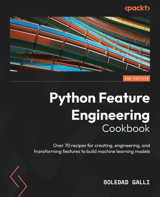 Python Feature Engineering Cookbook - Second Edition: Over 70 recipes for creating, engineering, and transforming features to build machine learning models