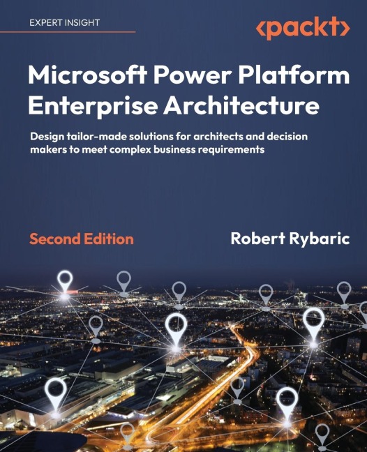 Microsoft Power Platform Enterprise Architecture - Second Edition: Design tailor-made solutions for architects and decision makers to meet complex business requirements
