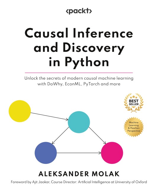 Causal Inference and Discovery in Python: Unlock the secrets of modern causal machine learning with DoWhy, EconML, PyTorch and more