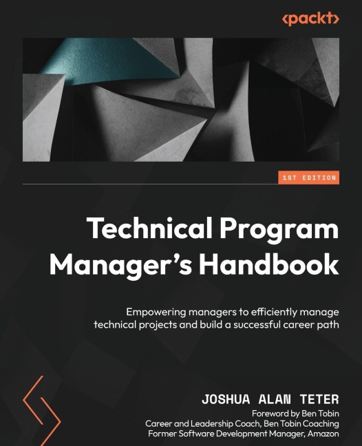 Technical Program Managers Handbook: Empowering managers to efficiently manage technical projects and build a successful career path