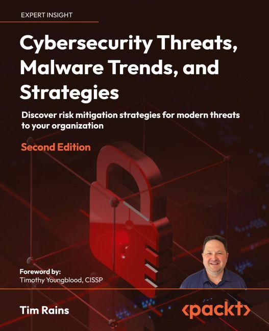 Cybersecurity Threats, Malware Trends, and Strategies - Second Edition: Discover risk mitigation strategies for modern threats to your organization