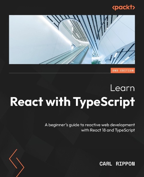 Learn React with TypeScript - Second Edition: A beginners guide to reactive web development with React 18 and TypeScript