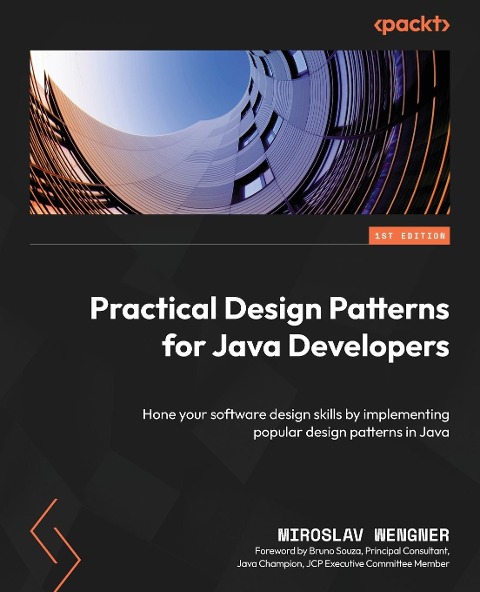 Practical Design Patterns for Java Developers: Hone your software design skills by implementing popular design patterns in Java