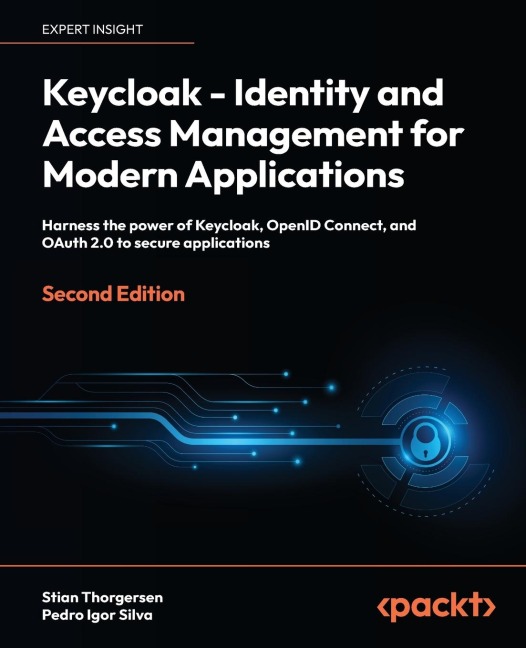 Keycloak - Identity and Access Management for Modern Applications - Second Edition: Harness the power of Keycloak, OpenID Connect, and OAuth 2.0 to secure applications