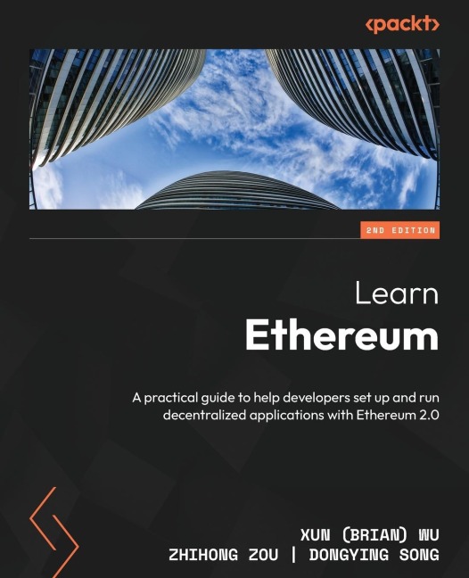 Learn Ethereum - Second Edition: A practical guide to help developers set up and run decentralized applications with Ethereum 2.0