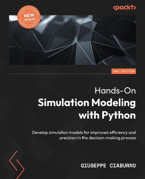 Hands-On Simulation Modeling with Python - Second Edition: Develop simulation models for improved efficiency and precision in the decision-making process