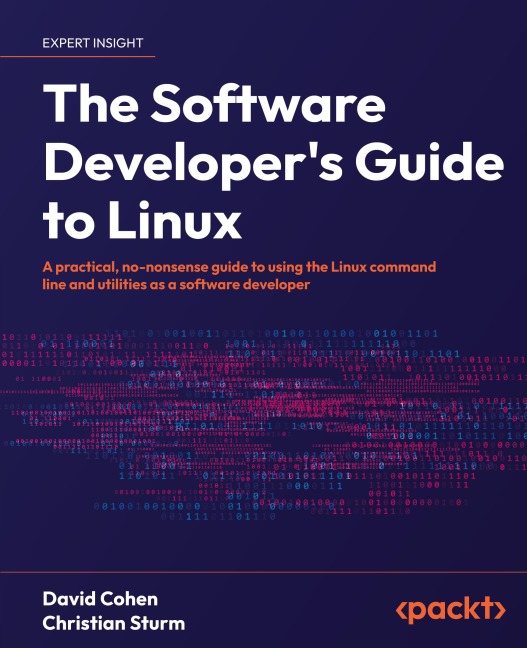The Software Developers Guide to Linux: A practical, no-nonsense guide to using the Linux command line and utilities as a software developer