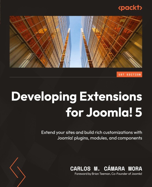 Developing Extensions for Joomla! 5: Extend your sites and build rich customizations with Joomla! plugins, modules, and components