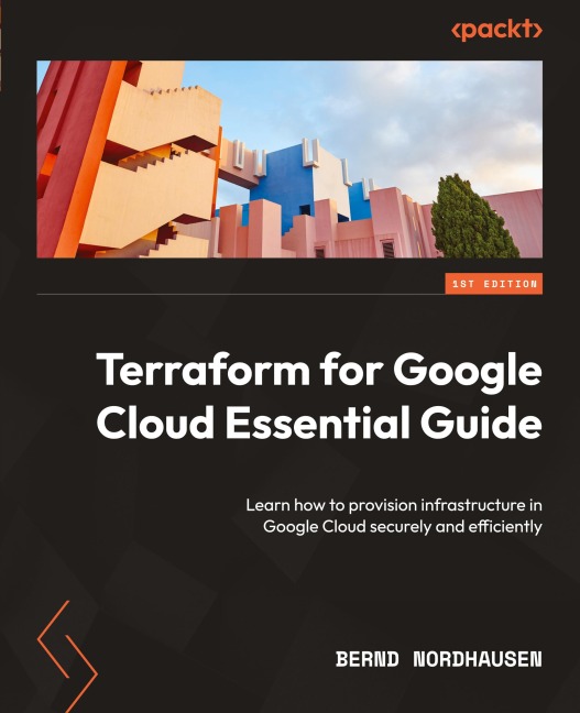 Terraform for Google Cloud Essential Guide: Learn how to provision infrastructure in Google Cloud securely and efficiently