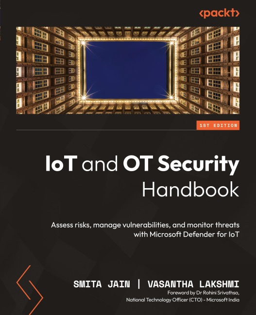 IoT and OT Security Handbook: Assess risks, manage vulnerabilities, and monitor threats with Microsoft Defender for IoT