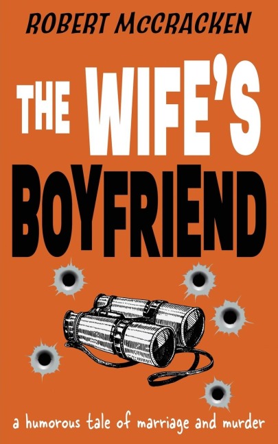 THE WIFES BOYFRIEND: a humorous tale of marriage and murder