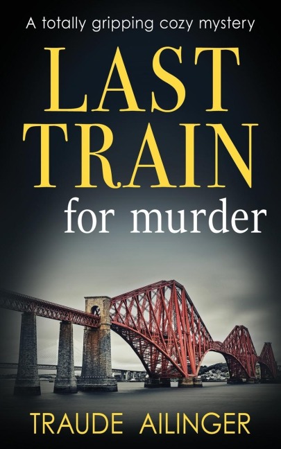 LAST TRAIN FOR MURDER: A totally gripping cozy mystery