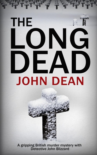 THE LONG DEAD: A gripping British murder mystery with detective John Blizzard