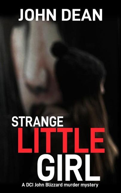 STRANGE LITTLE GIRL: A DCI John Blizzard murder mystery