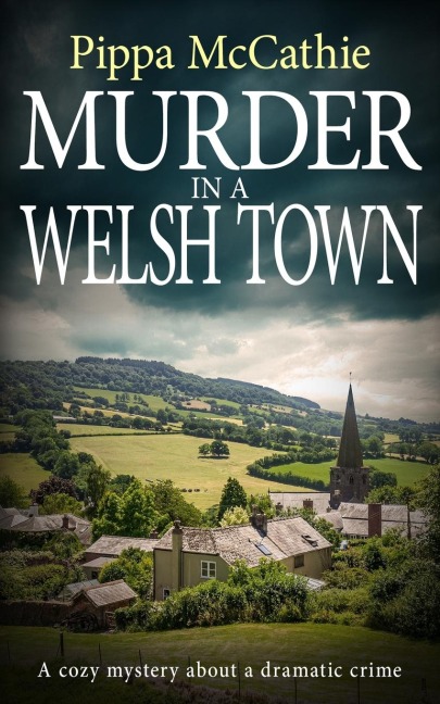 Murder in a Welsh Town: A cozy mystery about a dramatic crime
