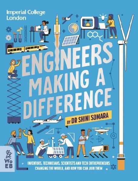 Engineers Making a Difference: Inventors, Technicians, Scientists and Tech Entrepreneurs Changing the World, and How You Can Join Them