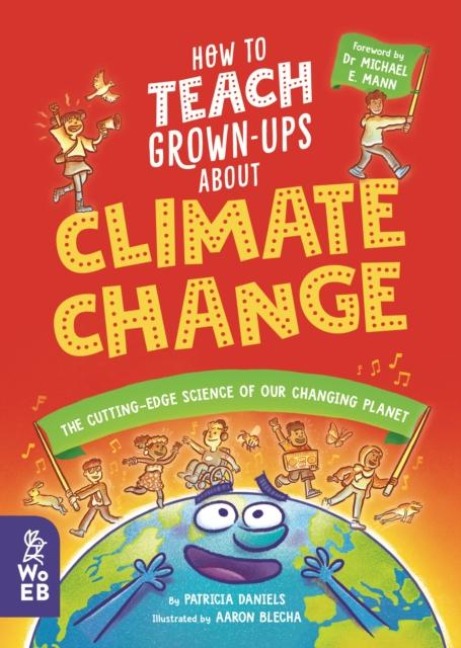 How to Teach Grown-Ups About Climate Change: The cutting-edge science of our changing planet