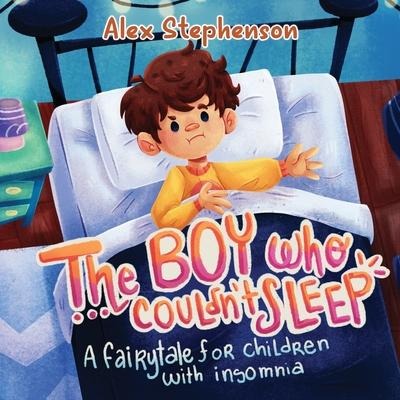 The Boy Who Couldnt Sleep: A Fairytale for Children with Insomnia