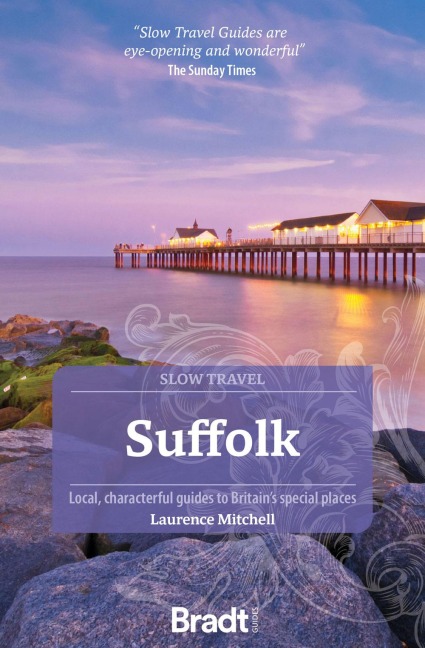 Suffolk (Slow Travel): Local, characterful guides to Britains Special Places