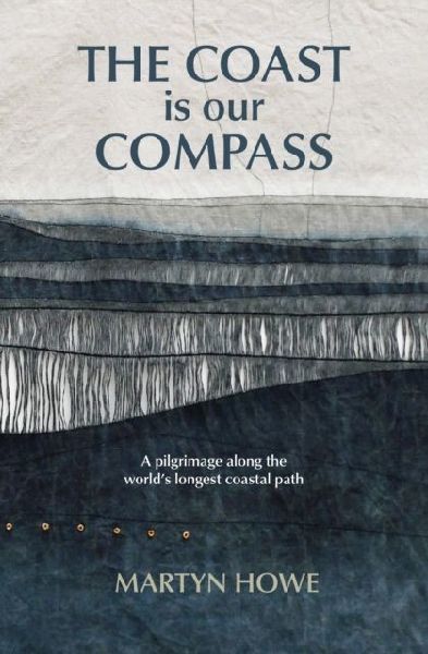 The Coast is Our Compass: A pilgrimage along the worlds longest coastal path