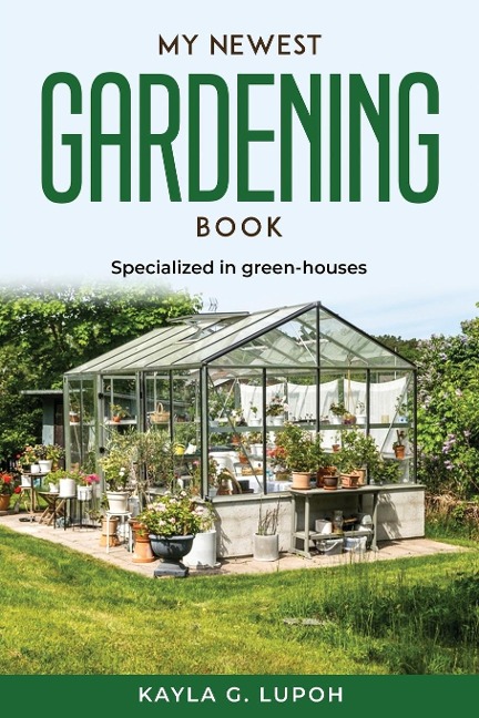 MY NEWEST GARDENING BOOK: Specialized in green-houses