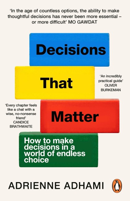 Decisions That Matter: How to Make Decisions in A World of Endless Choice