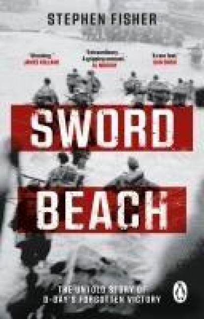 Sword Beach: The Untold Story of D-Days Forgotten Victory