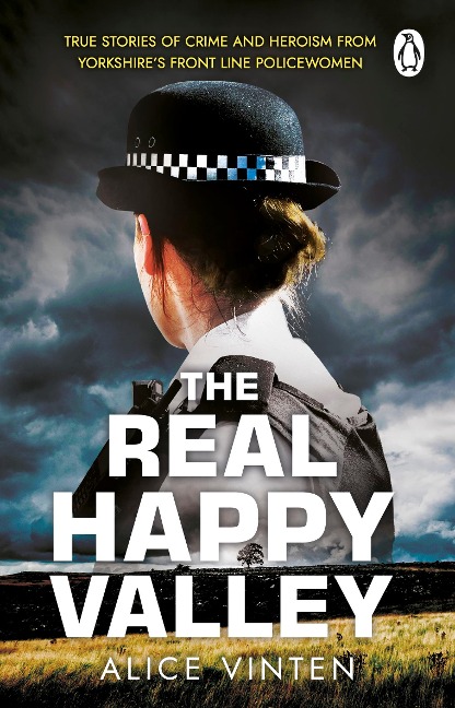 The Real Happy Valley: True stories of crime and heroism from Yorkshires front line policewomen